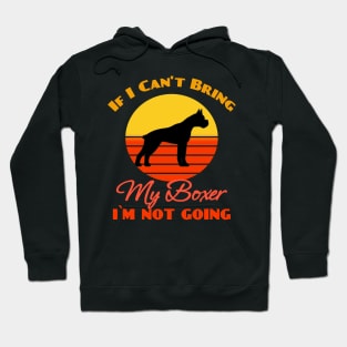 If I Can't Bring My Boxer Dog i`m not going Dog puppy Lover Cute Sunser Retro Funny Hoodie